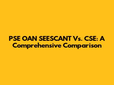 PSE OAN SEESCANT Vs. CSE: A Comprehensive Comparison