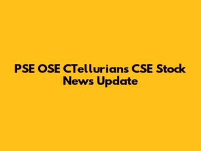 PSE OSE CTellurians CSE Stock News Update