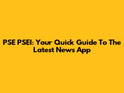 PSE PSEI: Your Quick Guide To The Latest News App
