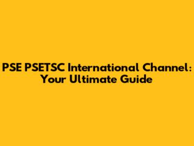 PSE PSETSC International Channel: Your Ultimate Guide