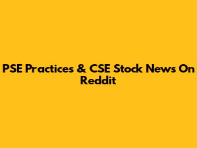 PSE Practices & CSE Stock News On Reddit