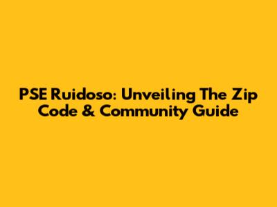 PSE Ruidoso: Unveiling The Zip Code & Community Guide