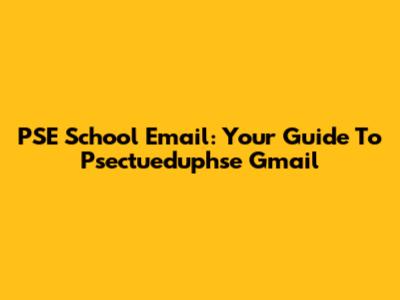 PSE School Email: Your Guide To Psectueduphse Gmail