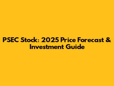 PSEC Stock: 2025 Price Forecast & Investment Guide