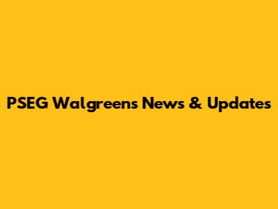 PSEG Walgreens News & Updates