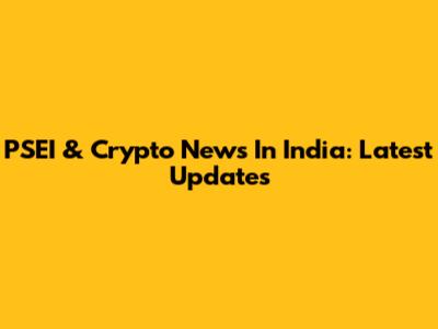 PSEI & Crypto News In India: Latest Updates
