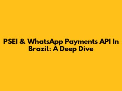 PSEI & WhatsApp Payments API In Brazil: A Deep Dive