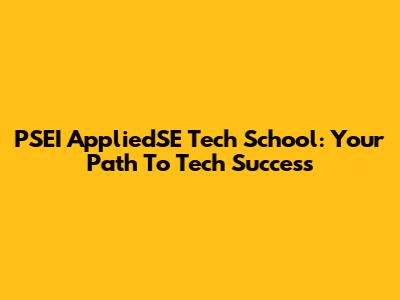 PSEI AppliedSE Tech School: Your Path To Tech Success