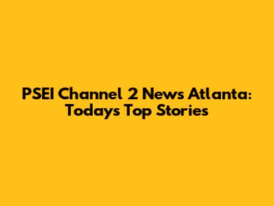 PSEI Channel 2 News Atlanta: Today's Top Stories