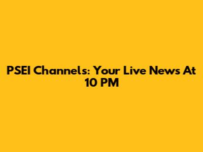 PSEI Channels: Your Live News At 10 PM
