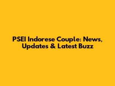 PSEI Indorese Couple: News, Updates & Latest Buzz