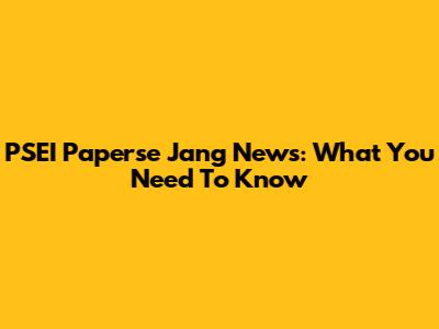 PSEI Paperse Jang News: What You Need To Know