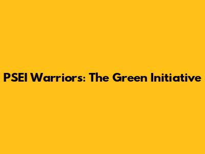 PSEI Warriors: The Green Initiative