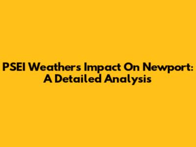 PSEI Weather's Impact On Newport: A Detailed Analysis