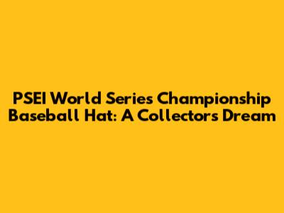 PSEI World Series Championship Baseball Hat: A Collector's Dream