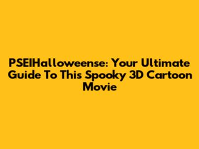 PSEIHalloweense: Your Ultimate Guide To This Spooky 3D Cartoon Movie
