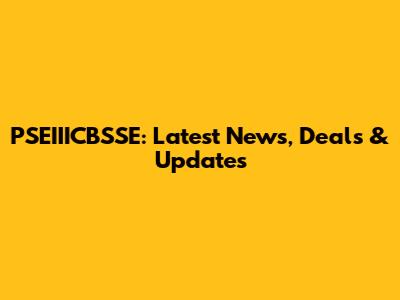 PSEIIICBSSE: Latest News, Deals & Updates