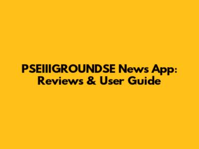 PSEIIIGROUNDSE News App: Reviews & User Guide