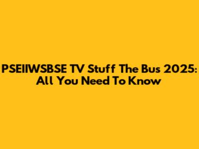 PSEIIWSBSE TV Stuff The Bus 2025: All You Need To Know
