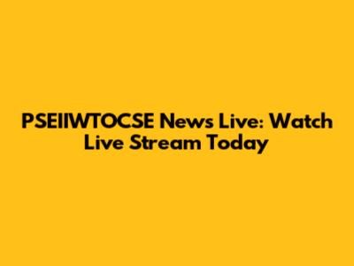 PSEIIWTOCSE News Live: Watch Live Stream Today