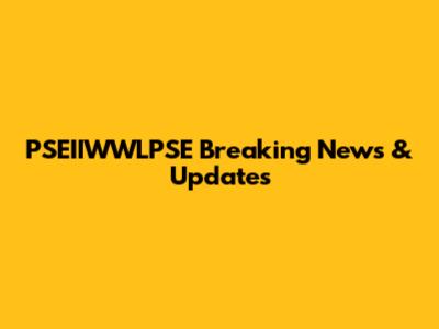 PSEIIWWLPSE Breaking News & Updates