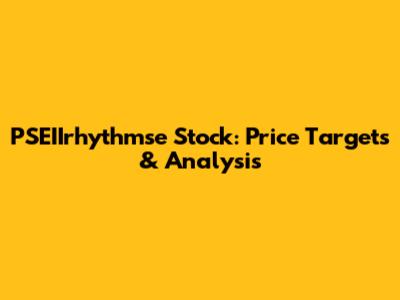 PSEIIrhythmse Stock: Price Targets & Analysis