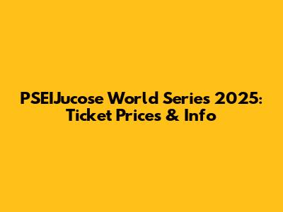 PSEIJucose World Series 2025: Ticket Prices & Info