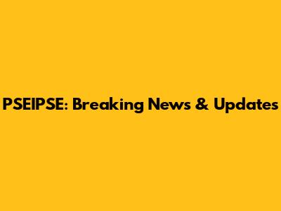 PSEIPSE: Breaking News & Updates