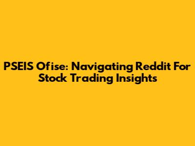 PSEIS Ofise: Navigating Reddit For Stock Trading Insights