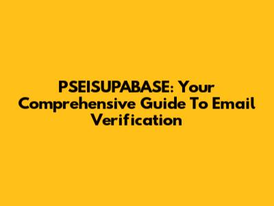 PSEISUPABASE: Your Comprehensive Guide To Email Verification