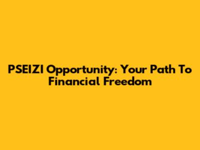 PSEIZI Opportunity: Your Path To Financial Freedom