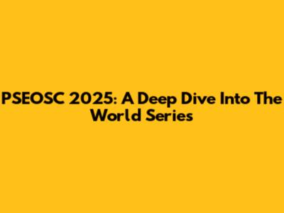 PSEOSC 2025: A Deep Dive Into The World Series