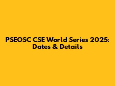 PSEOSC CSE World Series 2025: Dates & Details