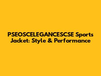PSEOSCELEGANCESCSE Sports Jacket: Style & Performance