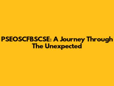 PSEOSCFBSCSE: A Journey Through The Unexpected