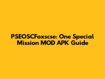 PSEOSCFoxscse: One Special Mission MOD APK Guide