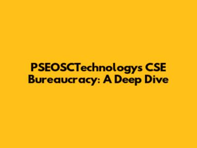 PSEOSCTechnology's CSE Bureaucracy: A Deep Dive