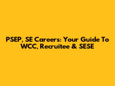 PSEP, SE Careers: Your Guide To WCC, Recruitee & SESE