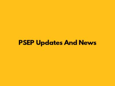 PSEP Updates And News