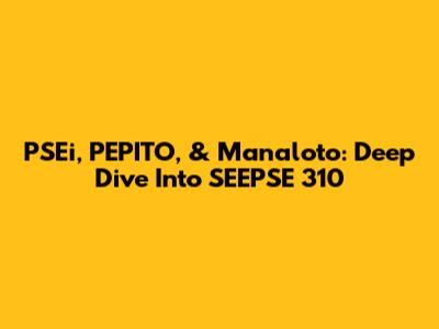 PSEi, PEPITO, & Manaloto: Deep Dive Into SEEPSE 310