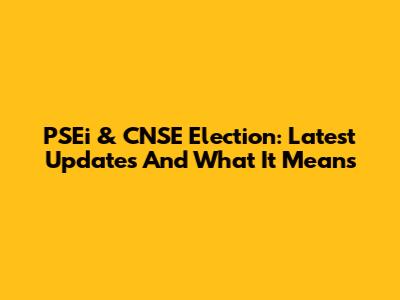 PSEi & CNSE Election: Latest Updates And What It Means