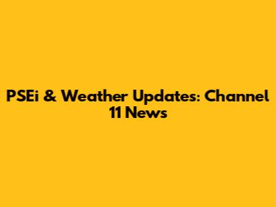 PSEi & Weather Updates: Channel 11 News
