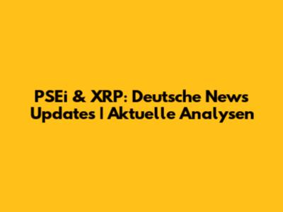 PSEi & XRP: Deutsche News Updates | Aktuelle Analysen
