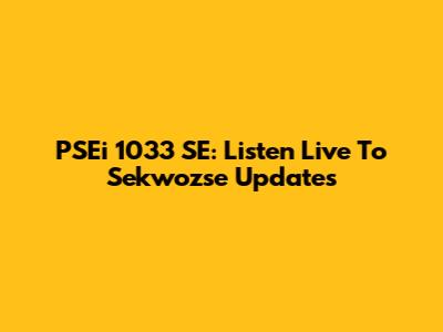 PSEi 1033 SE: Listen Live To Sekwozse Updates