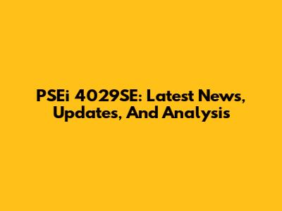 PSEi 4029SE: Latest News, Updates, And Analysis