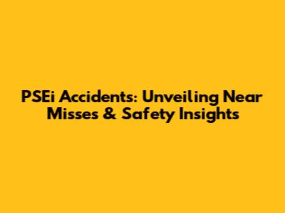 PSEi Accidents: Unveiling Near Misses & Safety Insights