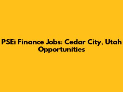 PSEi Finance Jobs: Cedar City, Utah Opportunities