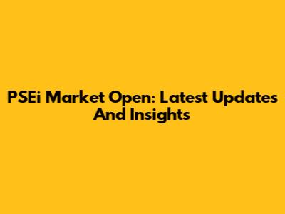 PSEi Market Open: Latest Updates And Insights