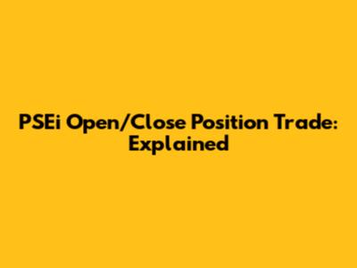 PSEi Open/Close Position Trade: Explained