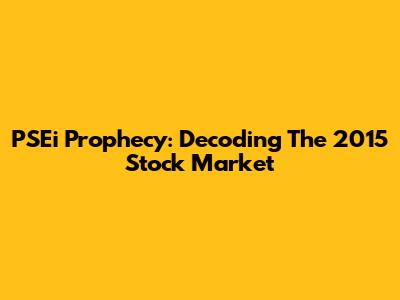 PSEi Prophecy: Decoding The 2015 Stock Market